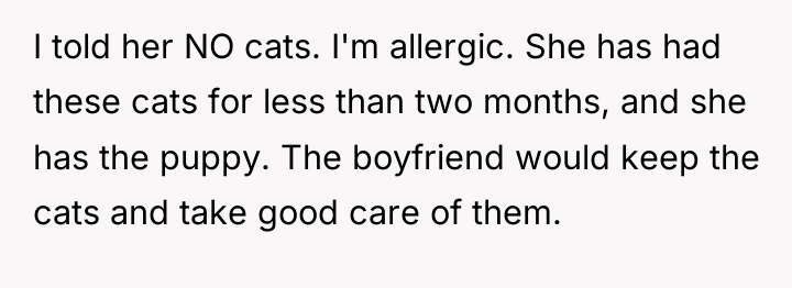 I told her NO cats. I'm allergic. She has had...