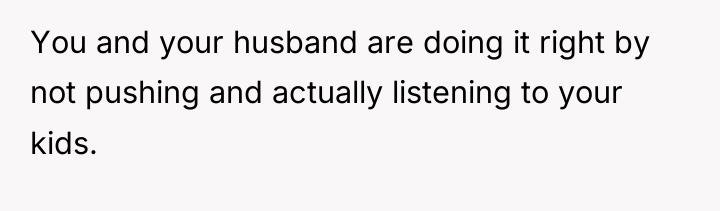 You and your husband are doing it right by not...
