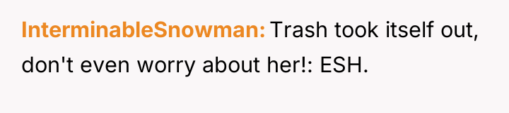 InterminableSnowman Trash took itself out, don't even worry about her!:...