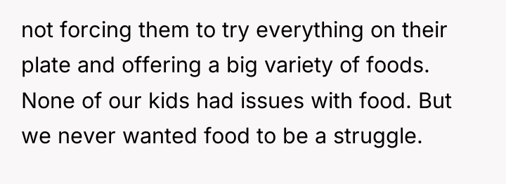 not forcing them to try everything on their plate and...