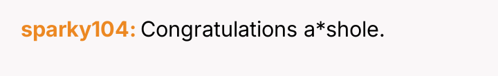 sparky104 Congratulations a*shole.