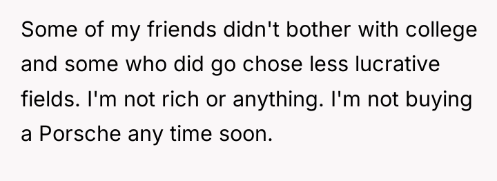 Some of my friends didn't bother with college and some...