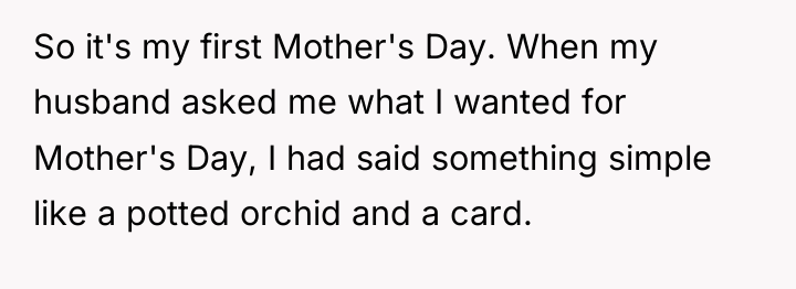 So it's my first Mother's Day. When my husband asked...