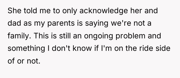 She told me to only acknowledge her and dad as...