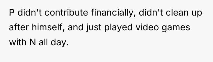 P didn't contribute financially, didn't clean up after himself, and...