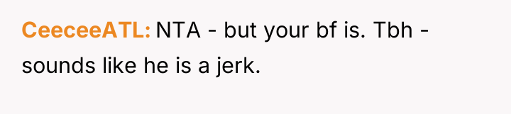 CeeceeATL NTA - but your bf is. Tbh - sounds...