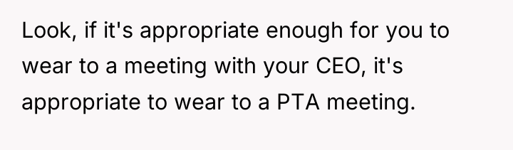 Look, if it's appropriate enough for you to wear to...
