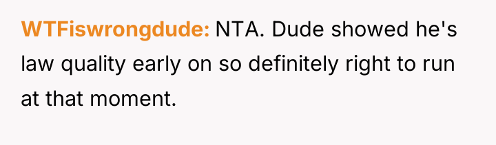WTFiswrongdude NTA. Dude showed he's law quality early on so...