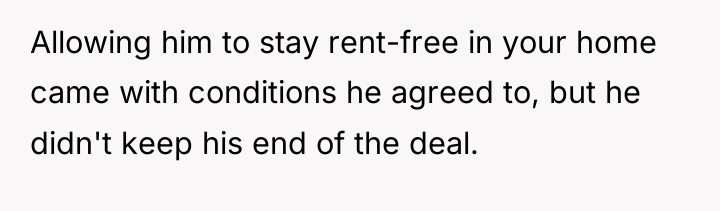 Allowing him to stay rent-free in your home came with...