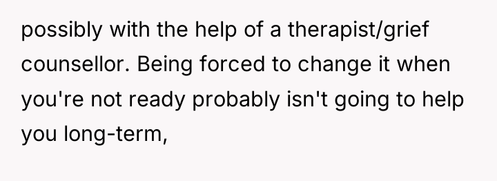 possibly with the help of a therapist/grief counsellor. Being forced...