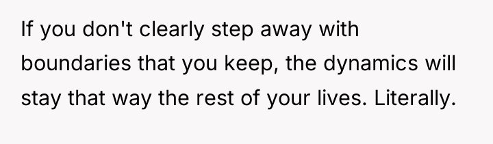 If you don't clearly step away with boundaries that you...