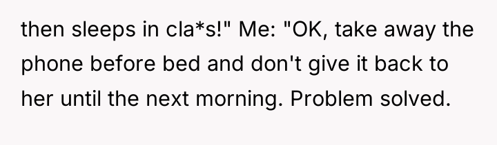 then sleeps in cla*s!" Me: "OK, take away the phone...