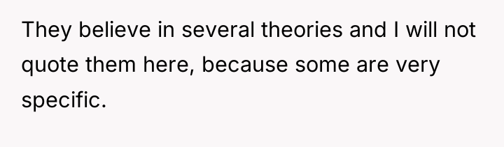 They believe in several theories and I will not quote...