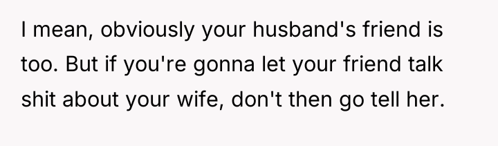 I mean, obviously your husband's friend is too. But if...