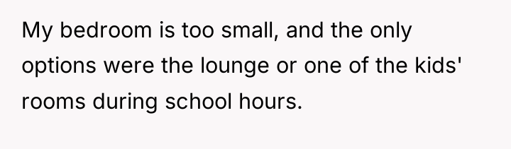 My bedroom is too small, and the only options were...