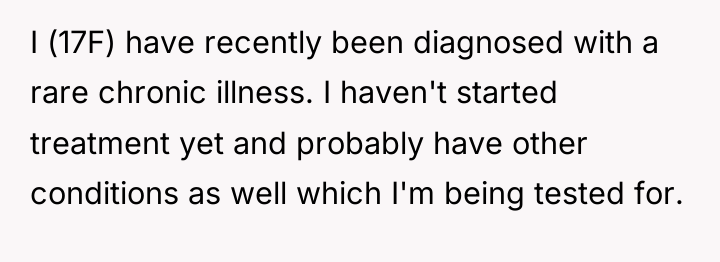 I (17F) have recently been diagnosed with a rare chronic...