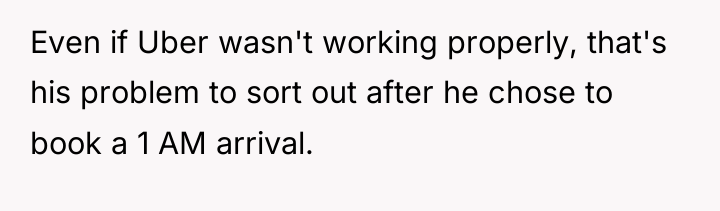 Even if Uber wasn't working properly, that's his problem to...