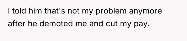 I told him that's not my problem anymore after he...