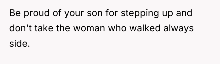 Be proud of your son for stepping up and don't...