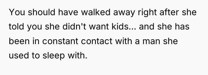 You should have walked away right after she told you...