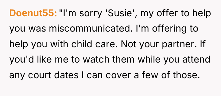 Doenut55 "I'm sorry 'Susie', my offer to help you was...