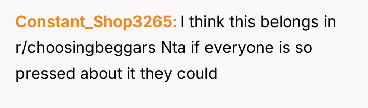 Constant_Shop3265 I think this belongs in r/choosingbeggars Nta if everyone...