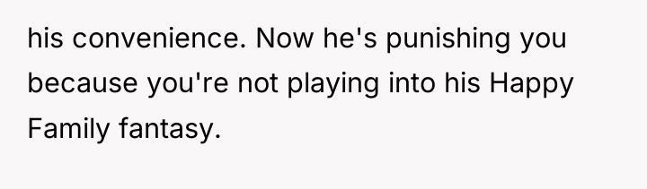his convenience. Now he's punishing you because you're not playing...