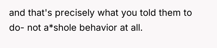 and that's precisely what you told them to do- not...