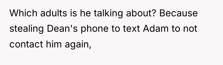 Which adults is he talking about? Because stealing Dean's phone...