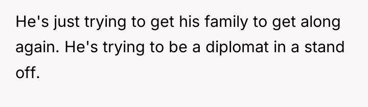 He's just trying to get his family to get along...