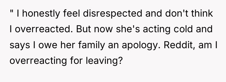" I honestly feel disrespected and don't think I overreacted....