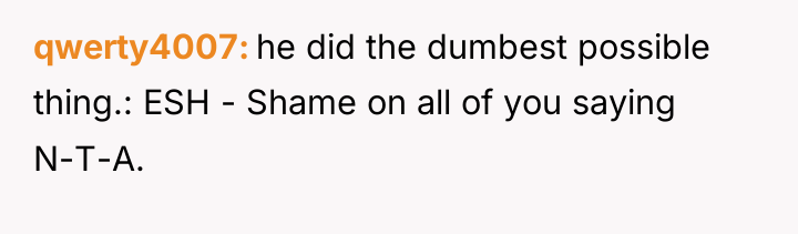 qwerty4007 he did the dumbest possible thing.: ESH - Shame...