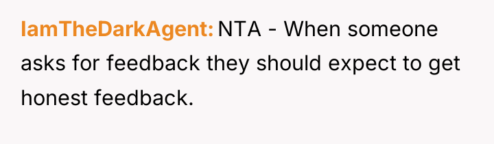 IamTheDarkAgent NTA - When someone asks for feedback they should...