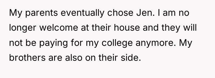My parents eventually chose Jen. I am no longer welcome...
