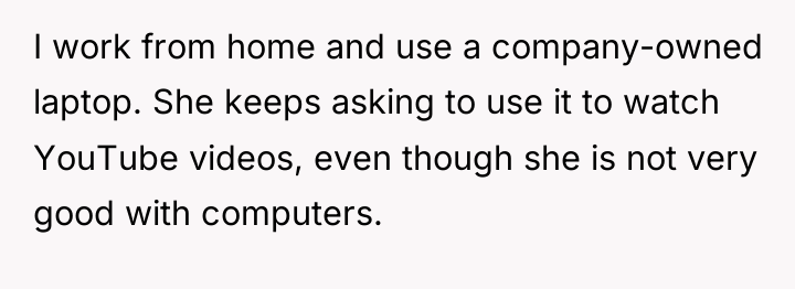 I work from home and use a company-owned laptop. She...