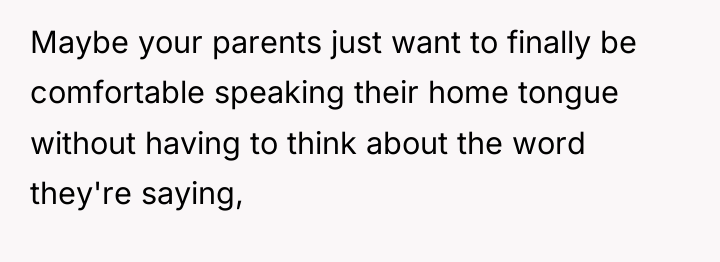 Maybe your parents just want to finally be comfortable speaking...