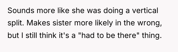 Sounds more like she was doing a vertical split. Makes...