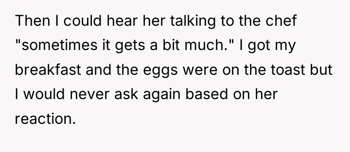 Then I could hear her talking to the chef "sometimes...