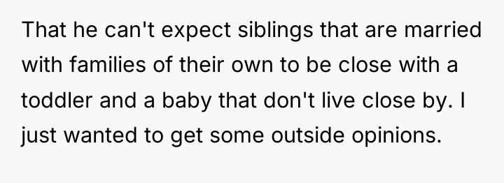 That he can't expect siblings that are married with families...