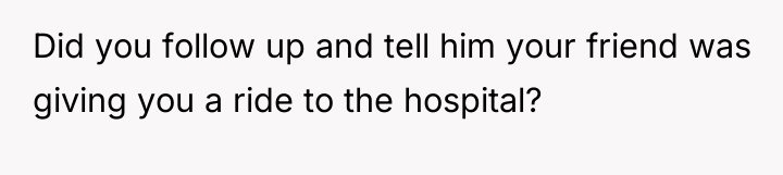 Did you follow up and tell him your friend was...