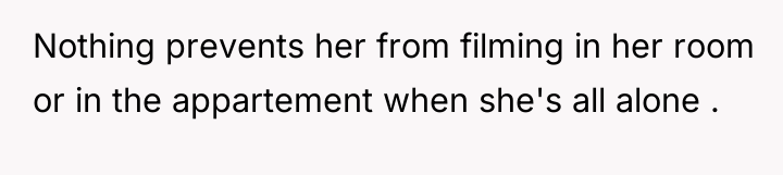 Nothing prevents her from filming in her room or in...