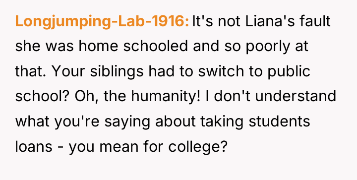 Longjumping-Lab-1916 It's not Liana's fault she was home schooled and...