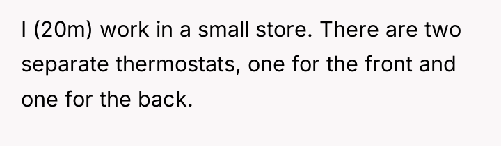 I (20m) work in a small store. There are two...