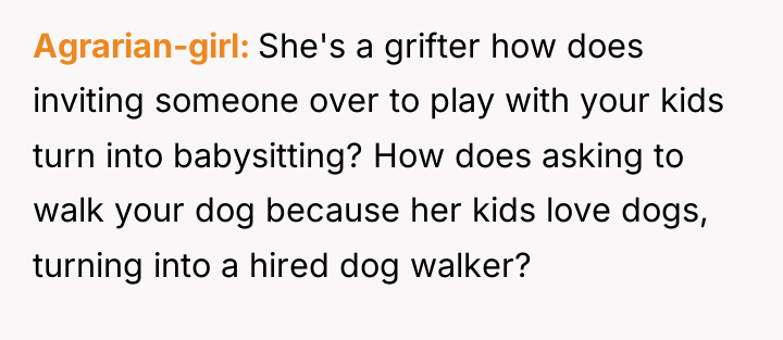 Agrarian-girl She's a grifter how does inviting someone over to...
