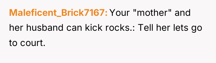 Maleficent_Brick7167 Your "mother" and her husband can kick rocks.: Tell...