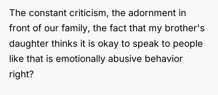 The constant criticism, the adornment in front of our family,...
