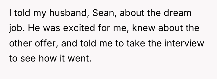 I told my husband, Sean, about the dream job. He...