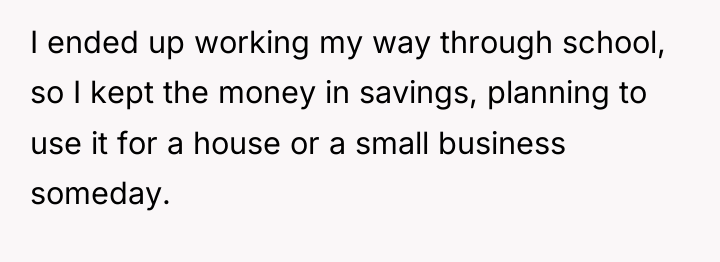 I ended up working my way through school, so I...