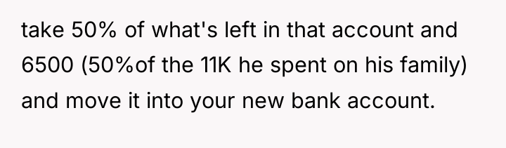 take 50% of what's left in that account and 6500...