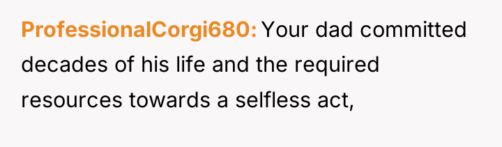 ProfessionalCorgi680 Your dad committed decades of his life and the...